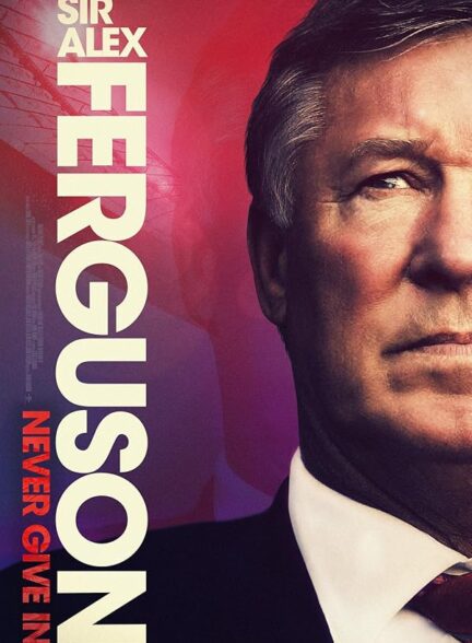 دانلود فیلم Sir Alex Ferguson: Never Give In 2021